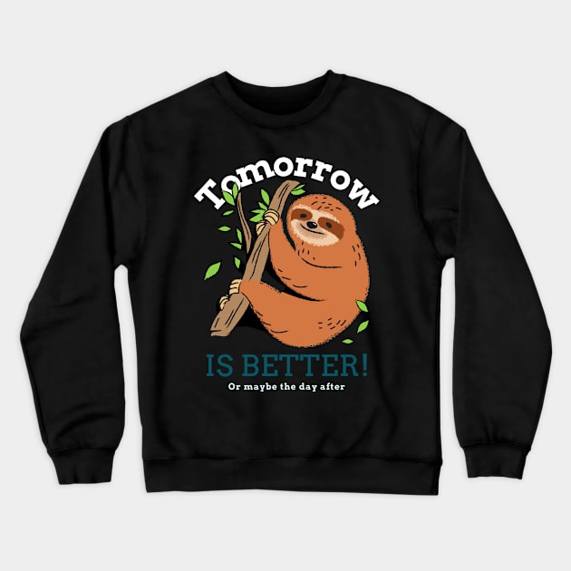 Tomorrow Is Better sloth Crewneck Sweatshirt by QwerkyShirts